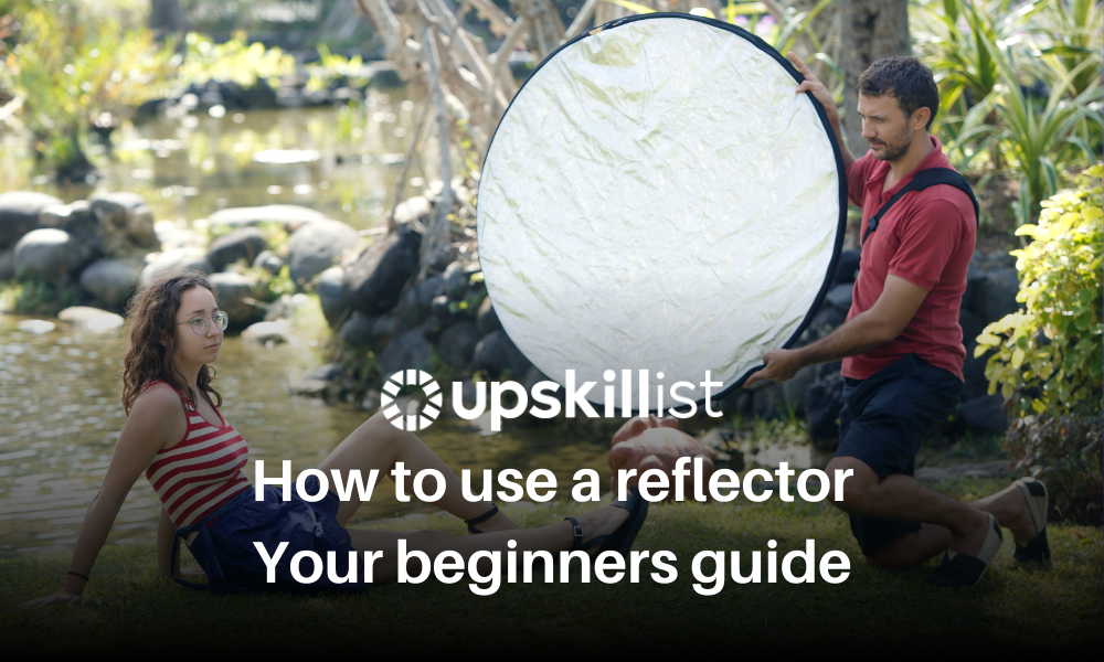 How To Use A Reflector Upskillist Blog