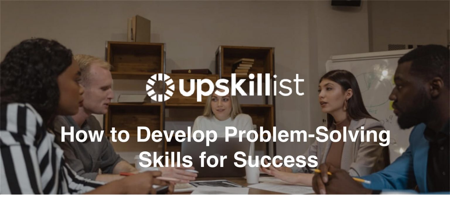 How To Develop Problem Solving Skills For Success